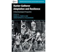 Hunter-Gatherer Adaptation and Resilience: A Bioarchaeological Perspective: 81 (Cambridge Studies in Biological and Evolutionary Anthropology, Series Number 81)
