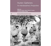 Hunter-Gatherers: An Interdisciplinary Perspective: 13 (Biosocial Society Symposium Series, Series Number 13)