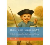 Hunter Goes Fishing in 1790: "A Gentle Adventure from Early American History" (Hunter in 1790)