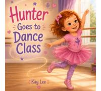 Hunter Goes to Dance Class: A Sweet Story About Wobbles, Courage, and Dancing Your Own Way
