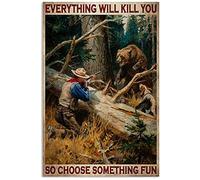 Hunter Hunting Bear Poster Metal Tin Sign, Everything Will Kill You, So Choose Something Interesting Chic Art Forest Family Cafe Kitchen Dog Toilet Manhole Wall Decoration 8x12 Inches