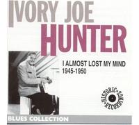 Hunter, 'Ivory' Joe - I Almost Lost My Mind 1945 - 1950: BLUES COLLECTION