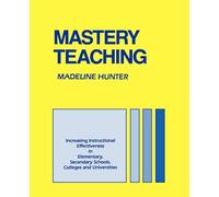 HUNTER: MASTERY TEACHING (PAPER): Increasing Instructional Effectiveness in Elementary and Secondary Schools, Colleges, and Universities (Madeline Hunter Collection Series)