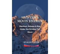 HUNTER’S MOON ENERGY: Manifest, Release & Rise Under the October Full Moon
