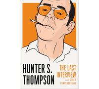 Hunter S. Thompson: The Last Interview