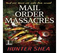 Hunter Shea Mail Order Massacres Paperback Book Hunter Shea Multicolor
