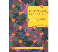 Hunter Star Quilts & beyond: Techniques & Projects with Infinite Possibilities