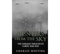 Hunters From the Sky: The German Parachute Corps, 1940-1945: 3 (The Third Reich’s Shadow Forces)
