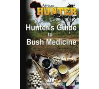 Hunter's Guide to Bush Medicine (The Hunter's Guide Series) (Volume 3) by African Hunter Magazine (2013-11-22)