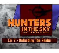 Hunters in the Sky: Fighter Aces of WWII, Ep. 2 - Defending The Realm
