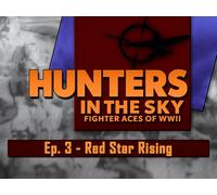 Hunters in the Sky: Fighter Aces of WWII, Ep. 3 - Red Star Rising
