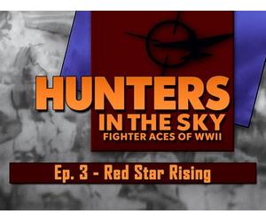 Hunters in the Sky: Fighter Aces of WWII, Ep. 3 - Red Star Rising