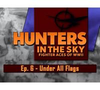Hunters in the Sky: Fighter Aces of WWII, Ep.6 - Under All Flags