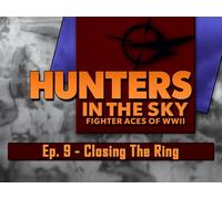 Hunters in the Sky: Fighter Aces of WWII, Ep. 9 - Closing The Ring