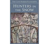Hunters in the Snow: A Musical Play (The Clive Barker Playscripts)