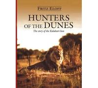 Hunters of the dunes: The Story of the Kalahari Lion