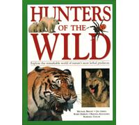 Hunters of the Wild : Explore the remarkable world of nature's most lethal predators
