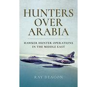 Hunters over Arabia: Hawker Hunter Operations in the Middle East