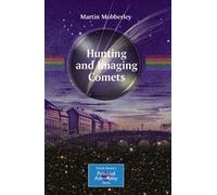 Hunting and Imaging Comets – The Patrick Moore Practical Astronomy Series – Springer Verlag
