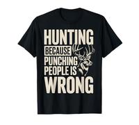 Hunting Because Punching People Is Wrong T-Shirt