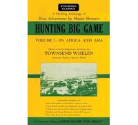 Hunting Big Game: In Africa and Asia (Stackpole Classics): 1: Volume 1 - In Africa and Asia