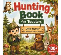 Hunting Book for Toddlers: Little Hunter: First 100+ Words for Little Boys & Girls | Vocabulary Builder Picture Book with Animals, Gear & Outdoor Adventures for Ages 1-3