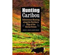 Hunting Caribou: Subsistence Hunting along the Northern Edge of the Boreal Forest