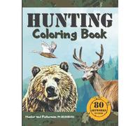 HUNTING COLORING BOOK: A coloring book for hunters and lovers of outdoor sports and nature. 80 realistic illustrations to color, for adults and kids.