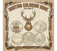 Hunting Coloring Book For Adults: 40 Realistic Hunting Coloring Pages for Adults - Deer, Ducks, Rifles, Forests & Scenic Wildlife Landscapes for Stress Relief and Creativity
