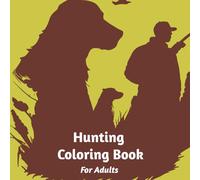 Hunting Coloring Book For Adults: Outdoor Adventure Coloring Book for Men and Women - Realistic Hunting, Camping, and Wildlife Scenes for Mindful Relaxation