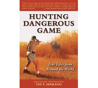 Hunting Dangerous Game: True Tales from Around the World