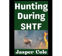 Hunting During SHTF: How To Keep Meat on the Table When the Grid Goes Down: 10 (Disaster Prep with Jasper Cole)