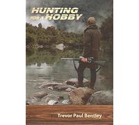 HUNTING FOR A HOBBY. By Trevor Paul Bentley.