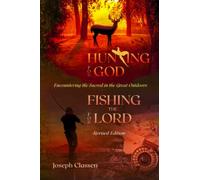 Hunting for God, Fishing for the Lord - Revised Edition: Encountering the Sacred in the Great Outdoors