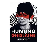 Hunting Ghislaine: Epstein, the Prince and the Presidents: a Gripping Expose of Corruption and Child Abuse