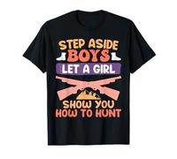 Hunting Girl Step Aside Boys Let a Girl Show You How to Hunt T-Shirt