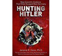 Hunting Hitler: New Scientific Evidence That Hitler Escaped Nazi Germany
