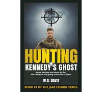 Hunting Kennedy’s Ghost: A relentless, heart-pounding thriller that plunges into the darkest corners of American history. It’s a story about the cost ... lie.: 1 (The Jake Corbin Missions)