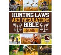 Hunting Laws & Regulations Bible: The Ultimate Guide to Hunting Legally in the U.S. and Avoid Costly Mistakes | Stay Legal, Hunt Ethically, and Protect Your Right to Hunt Across All 50 States
