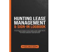 Hunting Lease Management & Sign-In Logbook: The Complete Hunter Access Tracker, Liability Record, Game Harvest Journal & Trail Camera Ledger: A ... Landowners, Hunt Clubs, Farms & Ranches