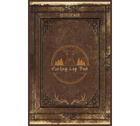 Hunting Log Book: Hunters' Journal Notebook | Record Your Hunts, Weather Conditions, Weapon, Game, and Success | An Excellent Gift for a Special Hunter | Convenient Size
