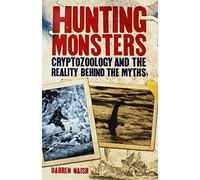 Hunting Monsters Cryptozoology and the Reality Behind Myths