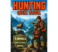 Hunting Quiz Book | 5 ANIMALS, SAFETY & ETHICKS, SURVIVAL: 160 Screen-Free Challenges to Build Skills, Bond with Mentors and Earn Badges (Ages 8-12) (Young Hunter Book Set)