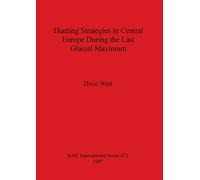Hunting Strategies in Central Europe During the Last Glacial Maximum: 672 (British Archaeological Reports International Series)