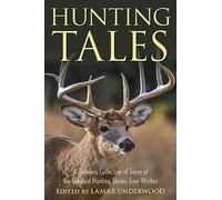 Hunting Tales: A Timeless Collection of Some of the Greatest Hunting Stories Ever Written (Jumbo Story Collections)