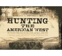 Hunting the American West: The Pursuit of Big Game for Life, Profit, and Sport, 1800-1900