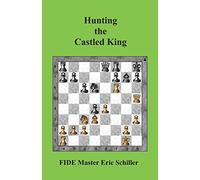 Hunting the Castled King: A Chess Works Publication