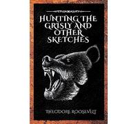 Hunting the Grisly and Other Sketches