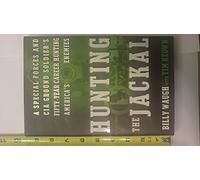 Hunting the Jackal: A Special Forces and CIA Ground Soldier's Fifty-Year Career Hunting America's Enemies