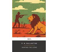 Hunting the Lions (Annotated): The Original 1889 Edition (Complete & Unabridged)